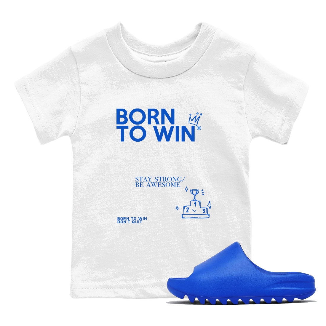 Yeezy Slide Azure shirts to match jordans Born To Win sneaker match tees Yeezy Slide Azure Drip Gear Zone streetwear brand Baby and Youth White 1 cotton tee