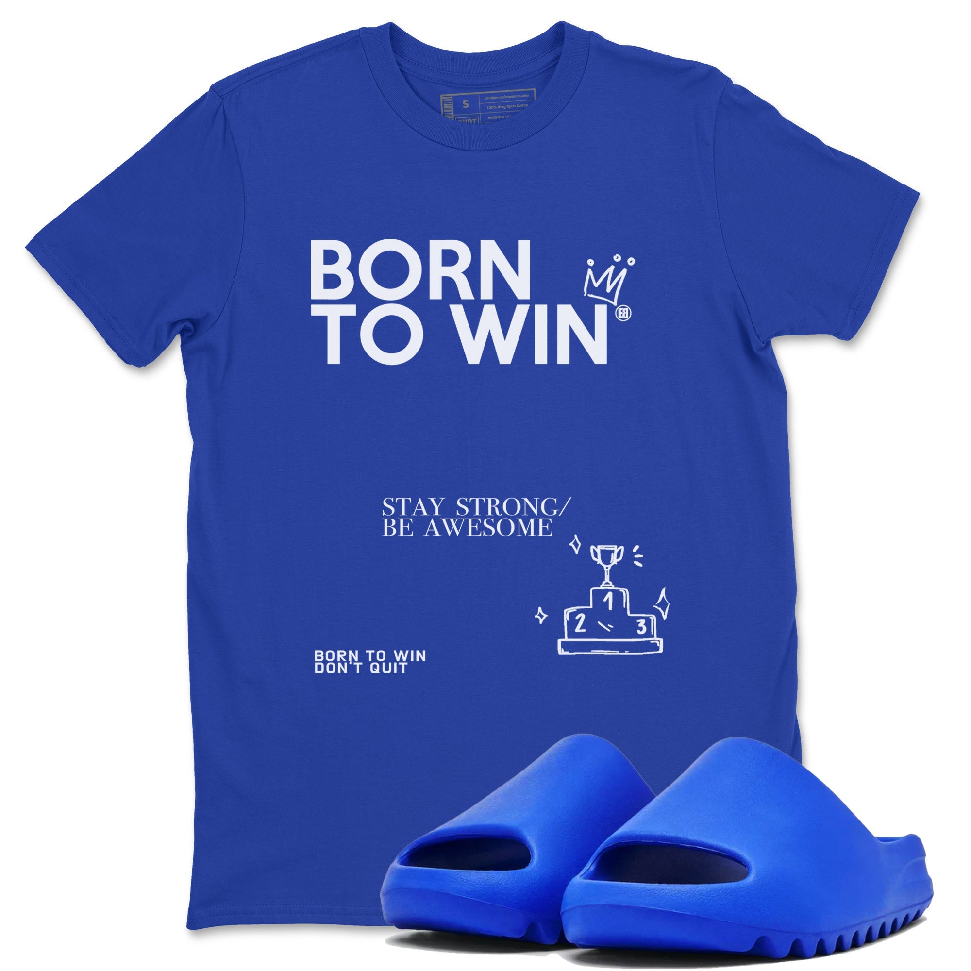 Yeezy Slide Azure shirts to match jordans Born To Win sneaker match tees Yeezy Slide Azure Drip Gear Zone streetwear brand Royal Blue 1 unisex cotton tee