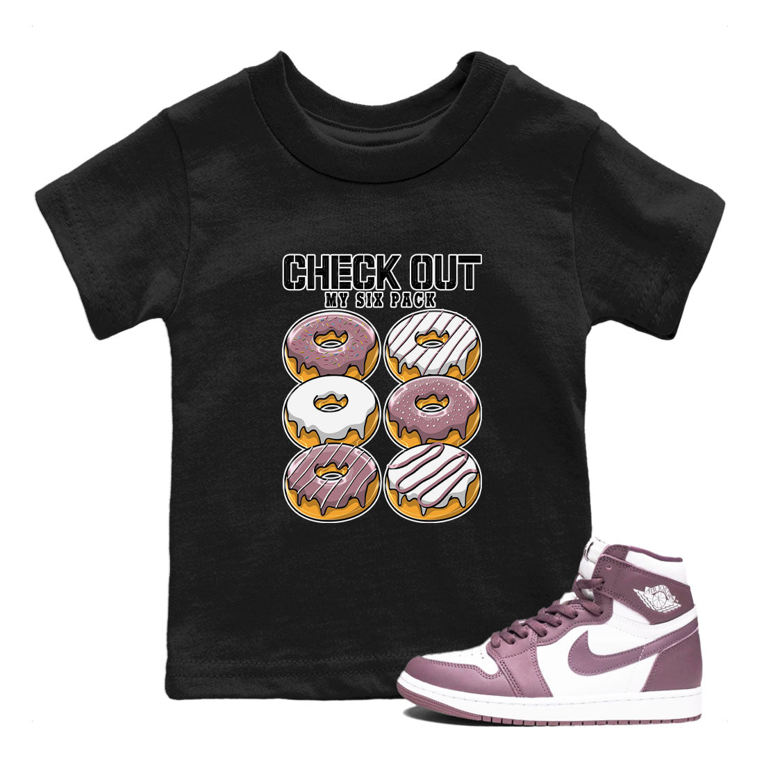 Air Jordan 1 Mauve shirt to match jordans Check Out My Six Pack sneaker tees AJ1 Mauve Drip Gear Zone Sneaker Matching Clothing Brand Baby Toddler Black 1 T-Shirt