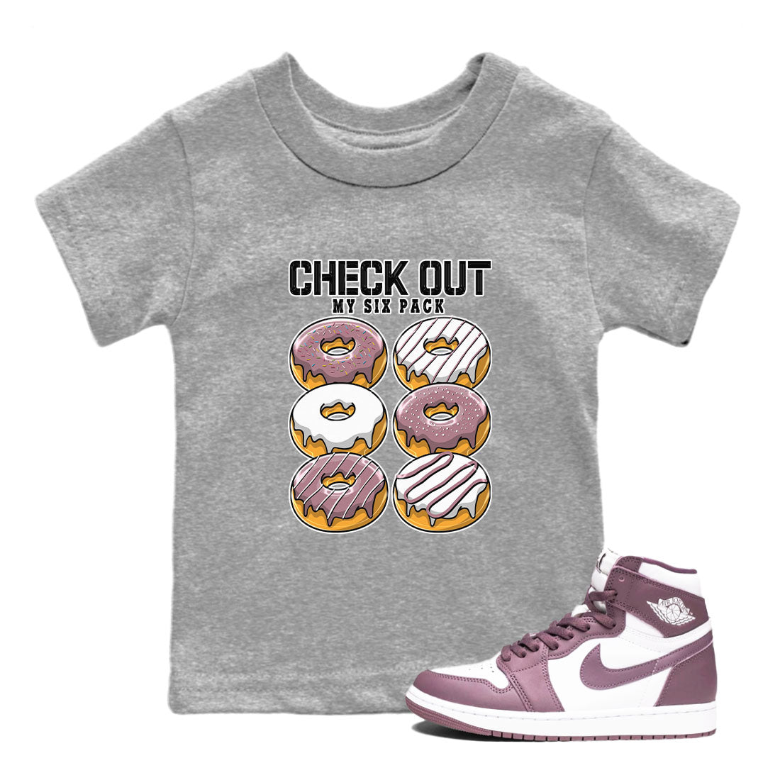 Air Jordan 1 Mauve shirt to match jordans Check Out My Six Pack sneaker tees AJ1 Mauve Drip Gear Zone Sneaker Matching Clothing Brand Baby Toddler Heather Grey 1 T-Shirt