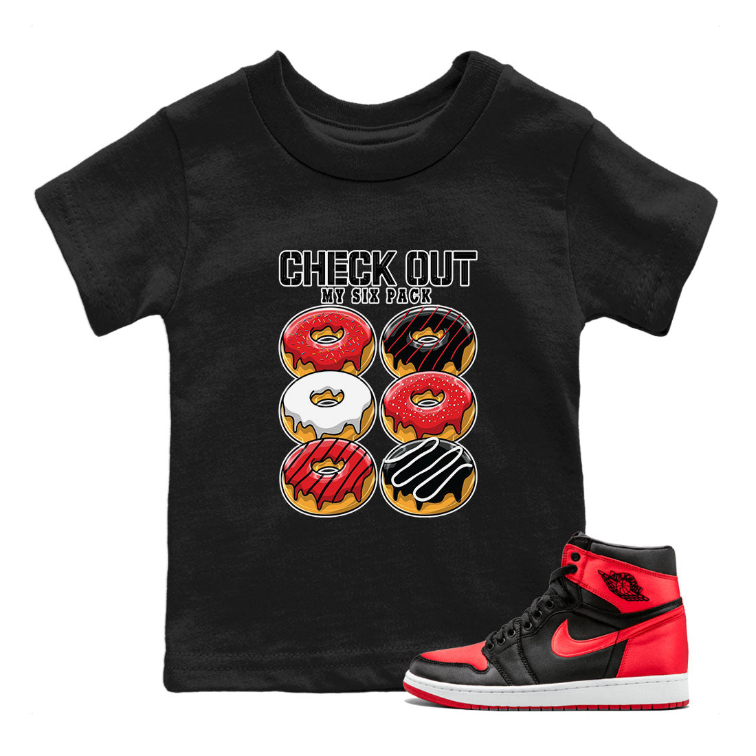 Air Jordan 1 Satin Bred shirt to match jordans Check Out My Six Pack sneaker tees AJ1 Retro Satin Bred Drip Gear Zone Sneaker Matching Clothing Brand Baby Toddler Black 1 T-Shirt