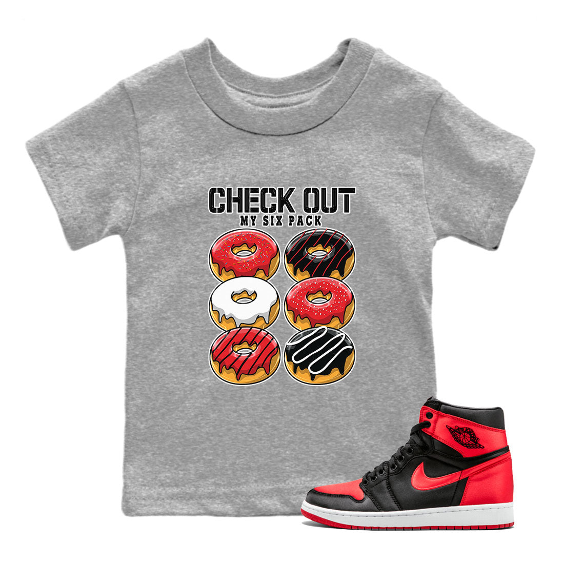 Air Jordan 1 Satin Bred shirt to match jordans Check Out My Six Pack sneaker tees AJ1 Retro Satin Bred Drip Gear Zone Sneaker Matching Clothing Brand Baby Toddler Heather Grey 1 T-Shirt