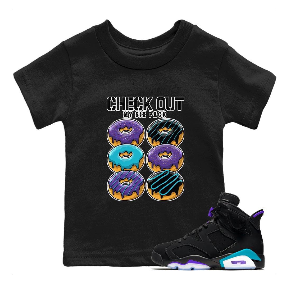 AJ6 Aqua shirt to match jordans Check Out My Six Pack sneaker release tees Air Jordan 6 Aqua Drip Gear Zone Baby Toddler Black 1 T-Shirt