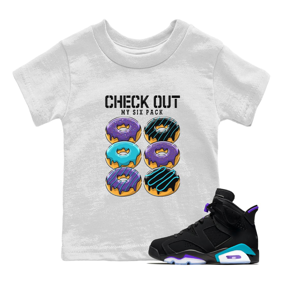 AJ6 Aqua shirt to match jordans Check Out My Six Pack sneaker release tees Air Jordan 6 Aqua Drip Gear Zone Baby Toddler White 1 T-Shirt