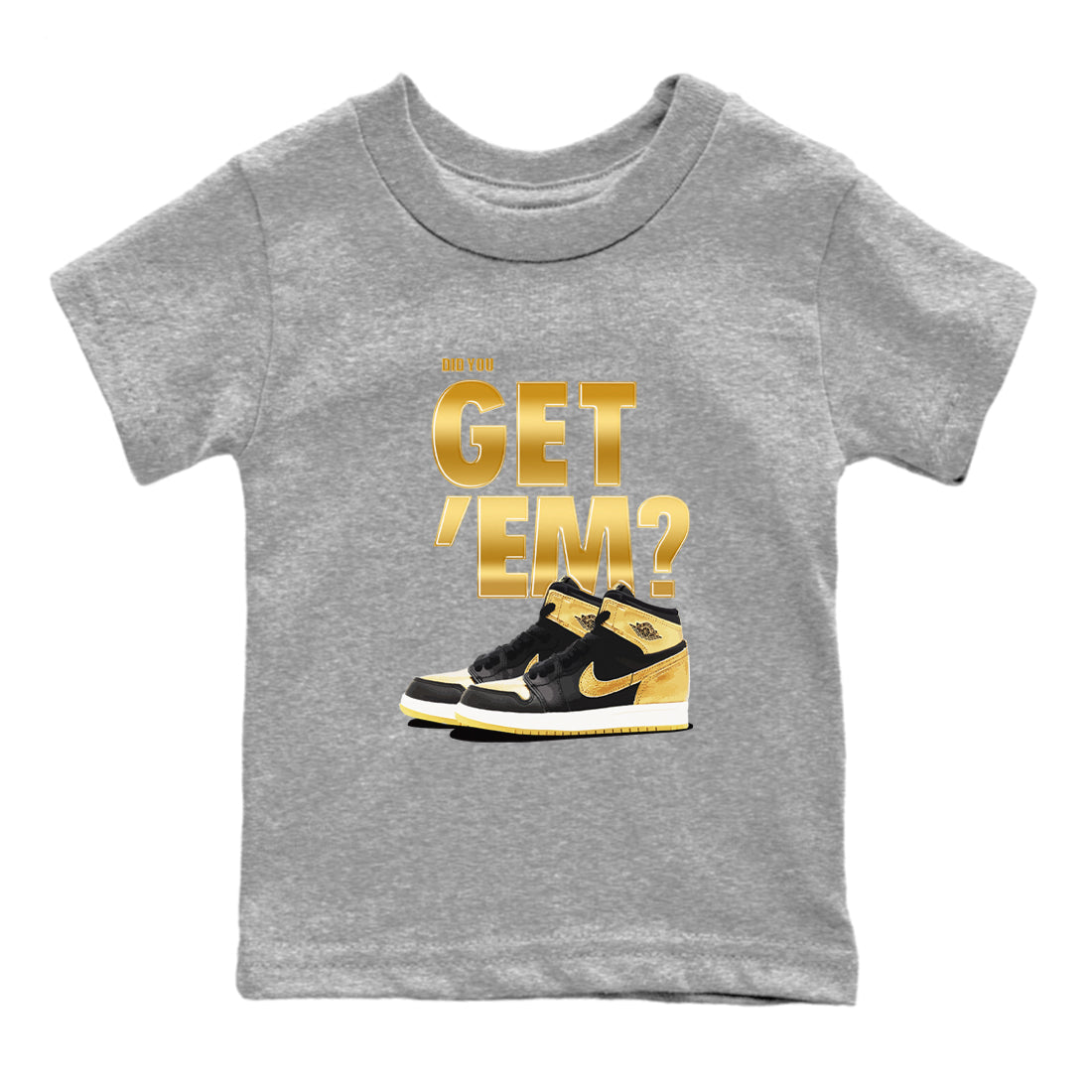 Air Jordan 1 High OG Black Metallic Gold shirts to match jordans Did You Get 'Em sneaker match tees Jordan 1 Black Metallic Gold Drip Gear Zone streetwear brand Baby and Youth Heather Grey 2 cotton tee