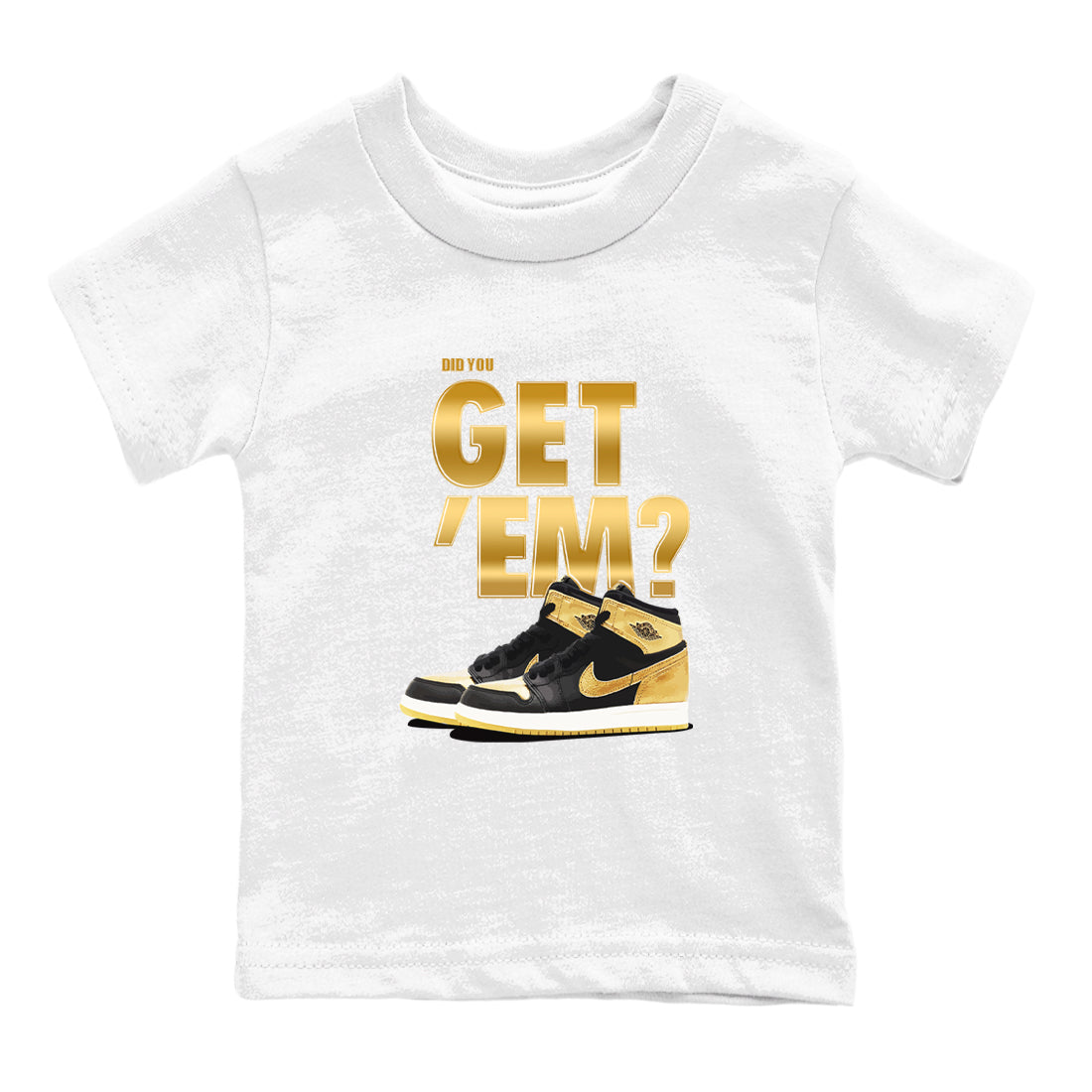 Air Jordan 1 High OG Black Metallic Gold shirts to match jordans Did You Get 'Em sneaker match tees Jordan 1 Black Metallic Gold Drip Gear Zone streetwear brand Baby and Youth White 2 cotton tee