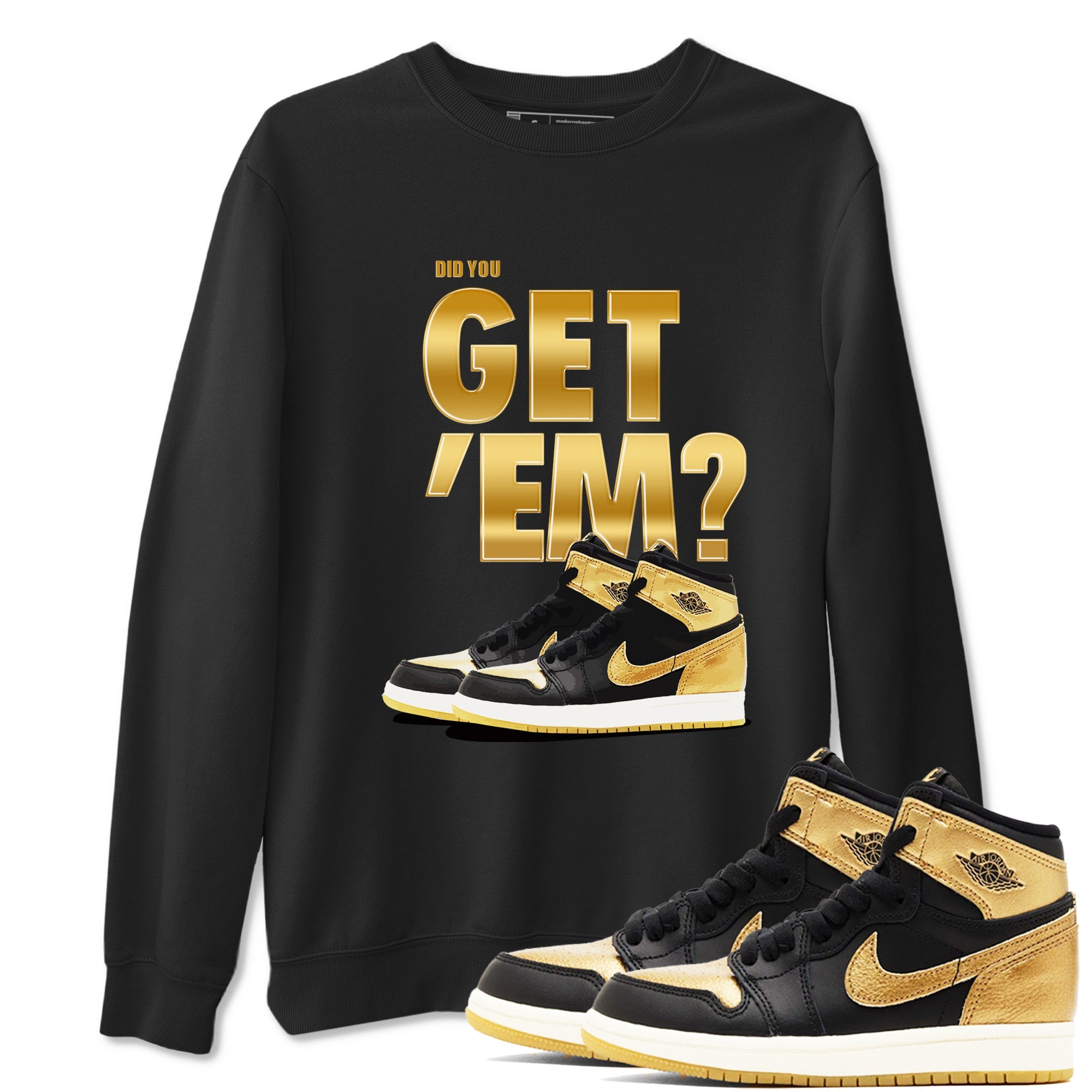 Air Jordan 1 High OG Black Metallic Gold shirts to match jordans Did You Get 'Em sneaker match tees Jordan 1 Black Metallic Gold Drip Gear Zone streetwear brand Black 1 unisex cotton tee