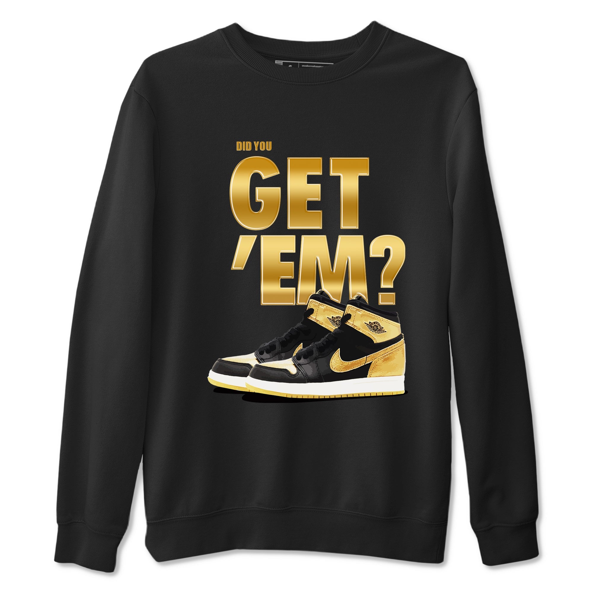 Air Jordan 1 High OG Black Metallic Gold shirts to match jordans Did You Get 'Em sneaker match tees Jordan 1 Black Metallic Gold Drip Gear Zone streetwear brand Black 2 unisex cotton tee