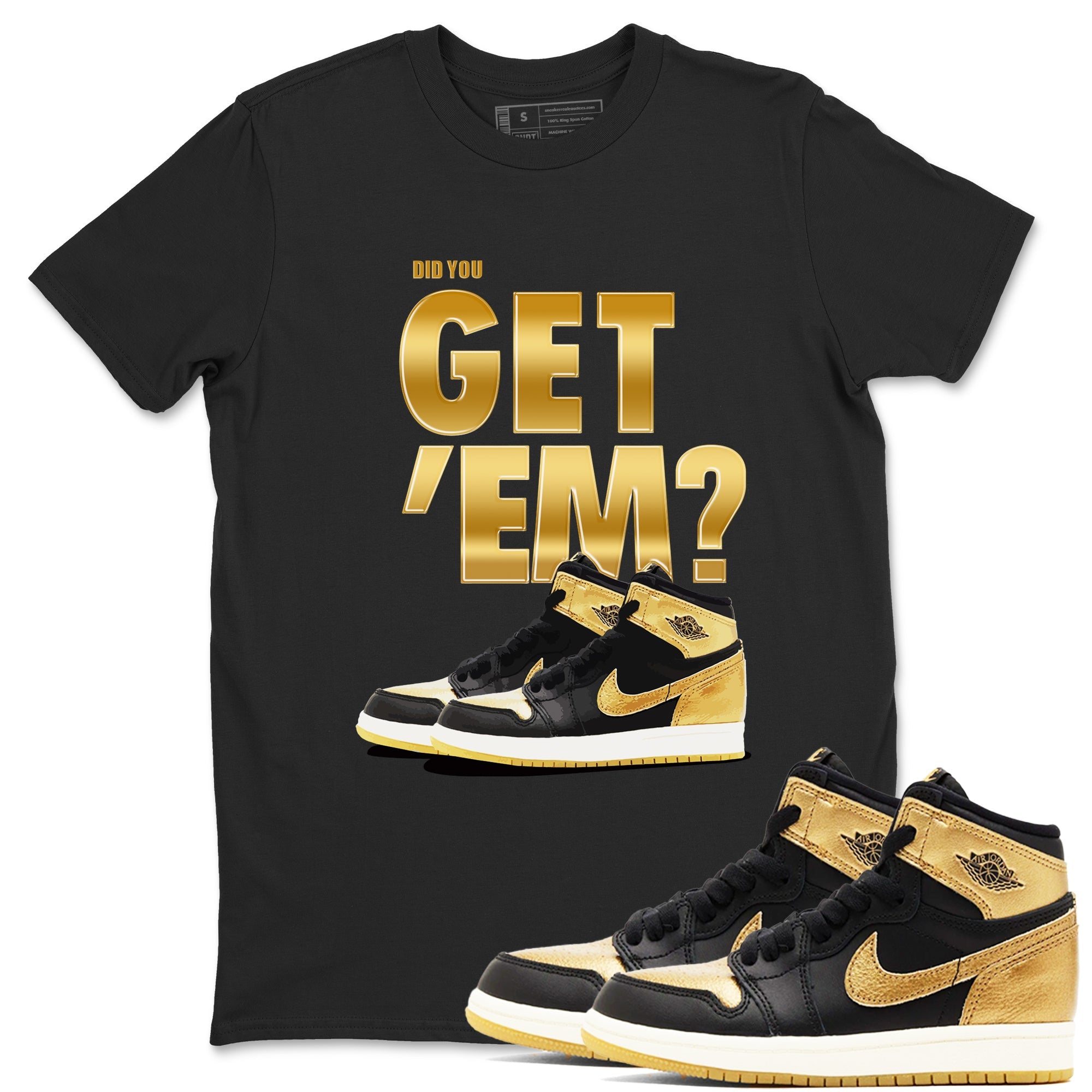 Air Jordan 1 High OG Black Metallic Gold shirts to match jordans Did You Get 'Em sneaker match tees Jordan 1 Black Metallic Gold Drip Gear Zone streetwear brand Black 1 unisex cotton tee