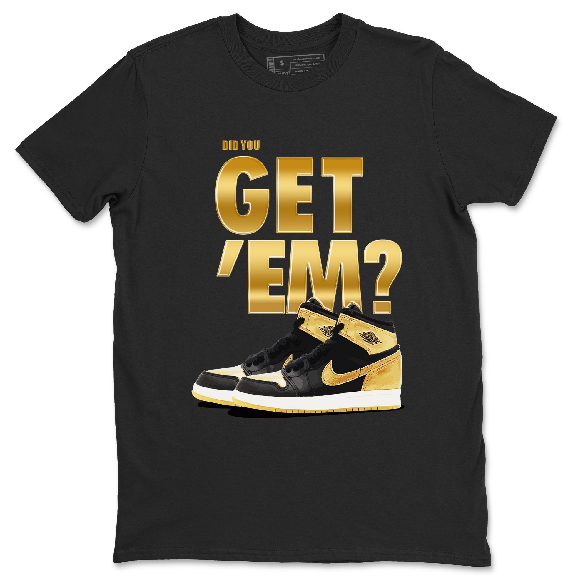 Air Jordan 1 High OG Black Metallic Gold shirts to match jordans Did You Get 'Em sneaker match tees Jordan 1 Black Metallic Gold Drip Gear Zone streetwear brand Black 2 unisex cotton tee