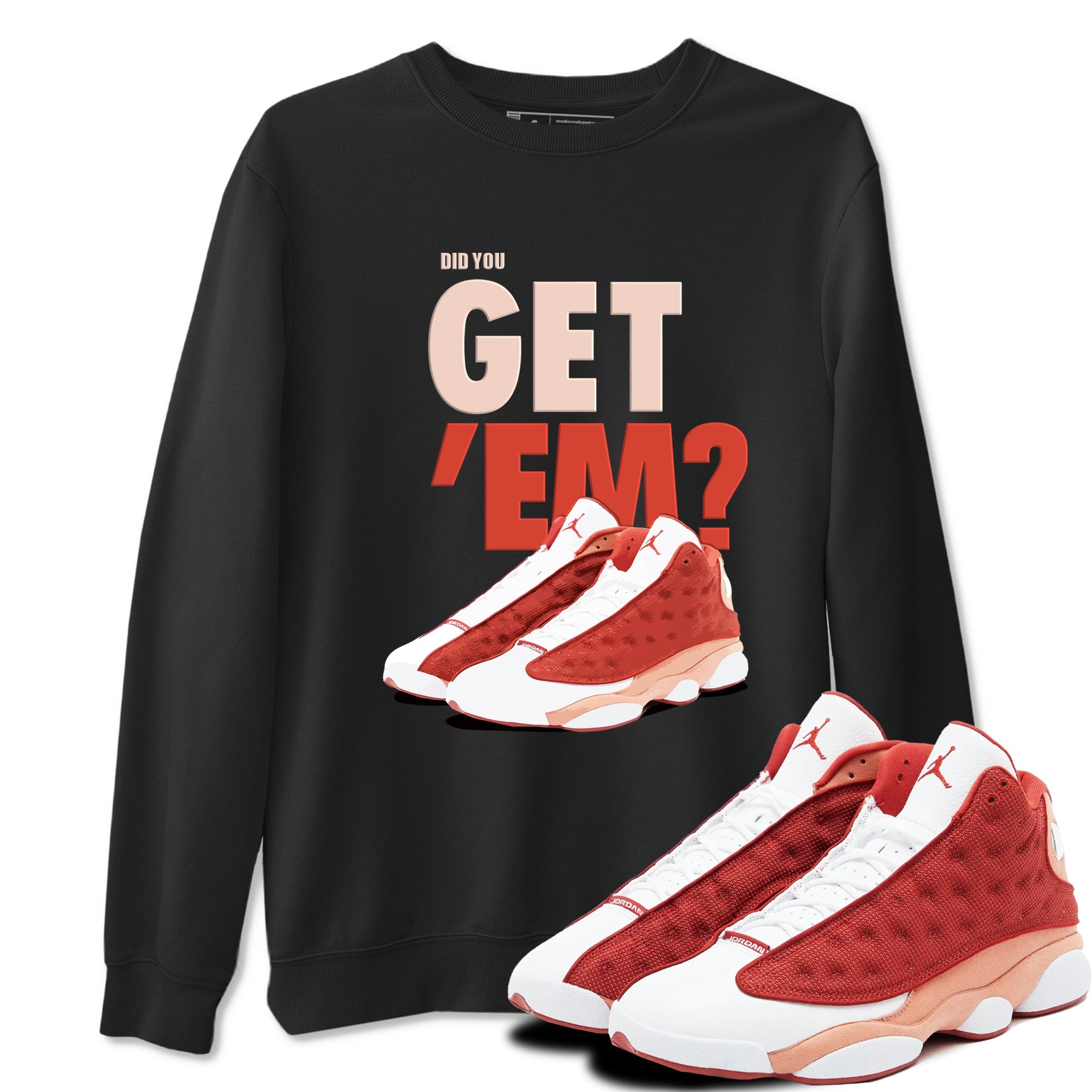 13s Dune Red shirts to match jordans Did You Get 'Em sneaker match tees Air Jordan 13 Dune Red Drip Gear Zone streetwear brand Black 1 unisex cotton tee