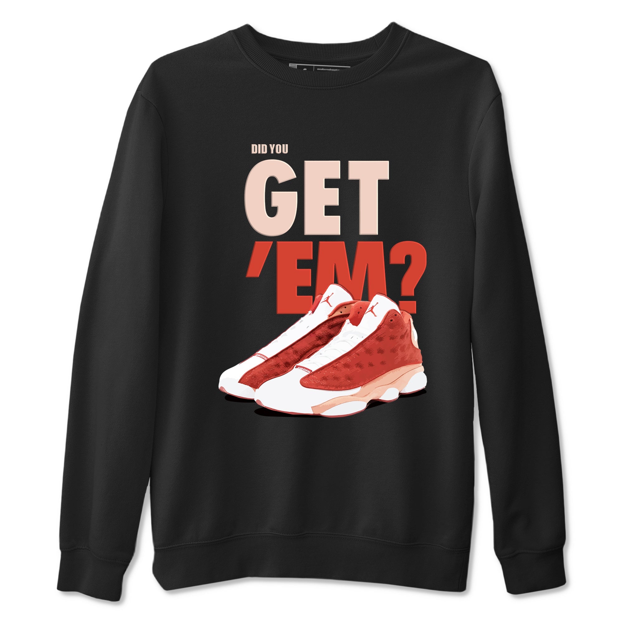13s Dune Red shirts to match jordans Did You Get 'Em sneaker match tees Air Jordan 13 Dune Red Drip Gear Zone streetwear brand Black 2 unisex cotton tee