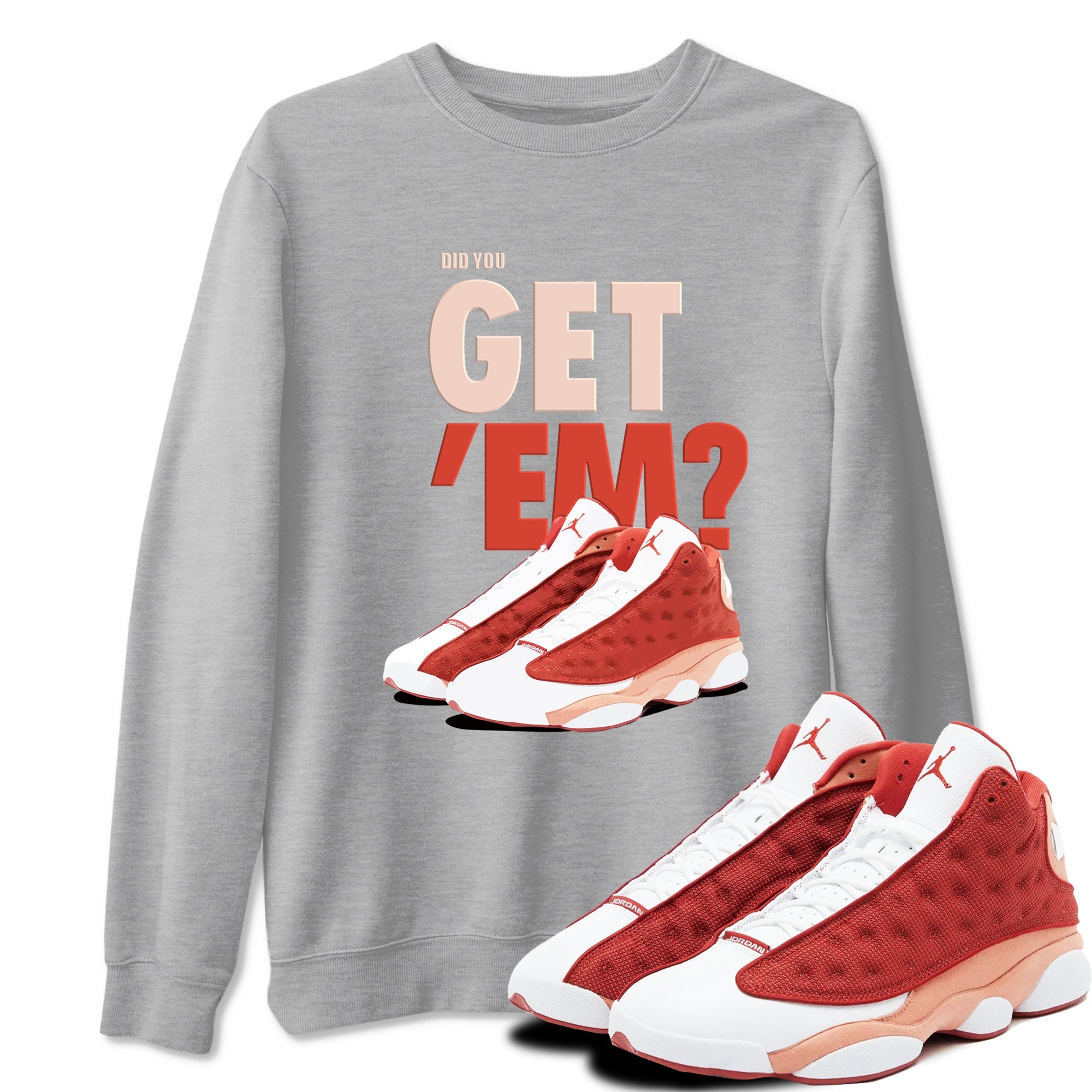 13s Dune Red shirts to match jordans Did You Get 'Em sneaker match tees Air Jordan 13 Dune Red Drip Gear Zone streetwear brand Heather Grey 1 unisex cotton tee