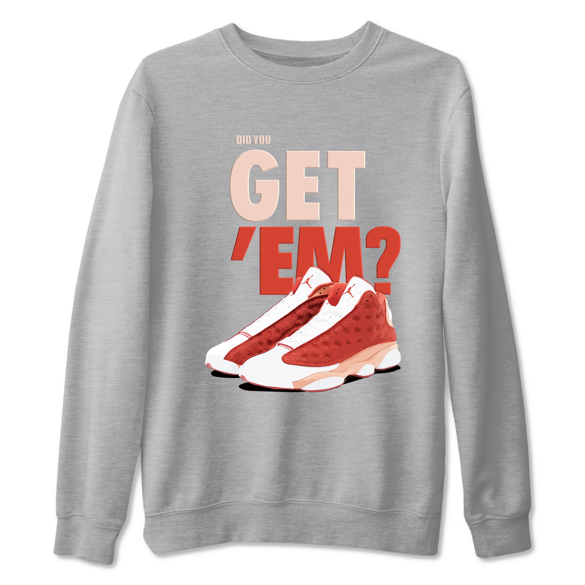 13s Dune Red shirts to match jordans Did You Get 'Em sneaker match tees Air Jordan 13 Dune Red Drip Gear Zone streetwear brand Heather Grey 2 unisex cotton tee