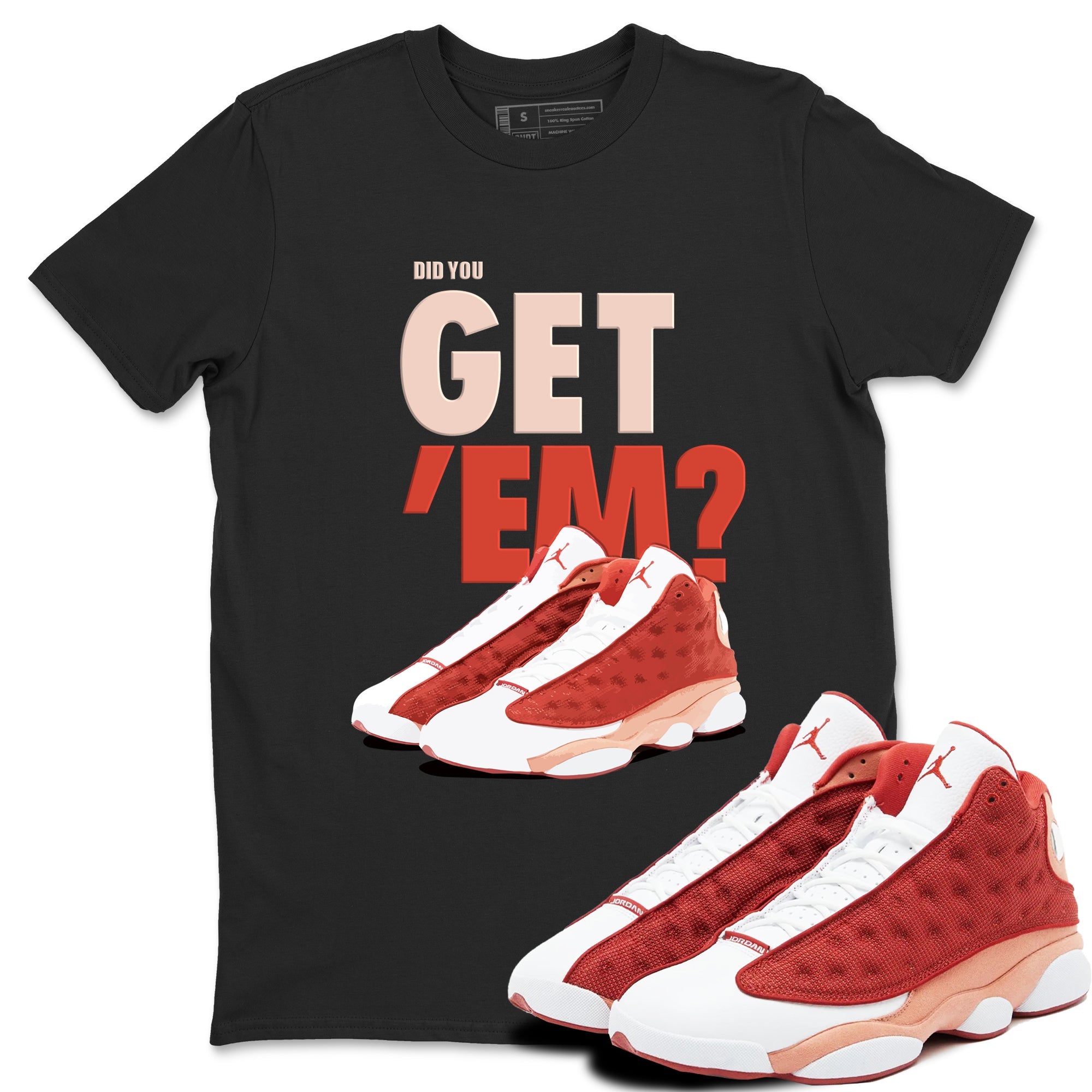 13s Dune Red shirts to match jordans Did You Get 'Em sneaker match tees Air Jordan 13 Dune Red Drip Gear Zone streetwear brand Black 1 unisex cotton tee