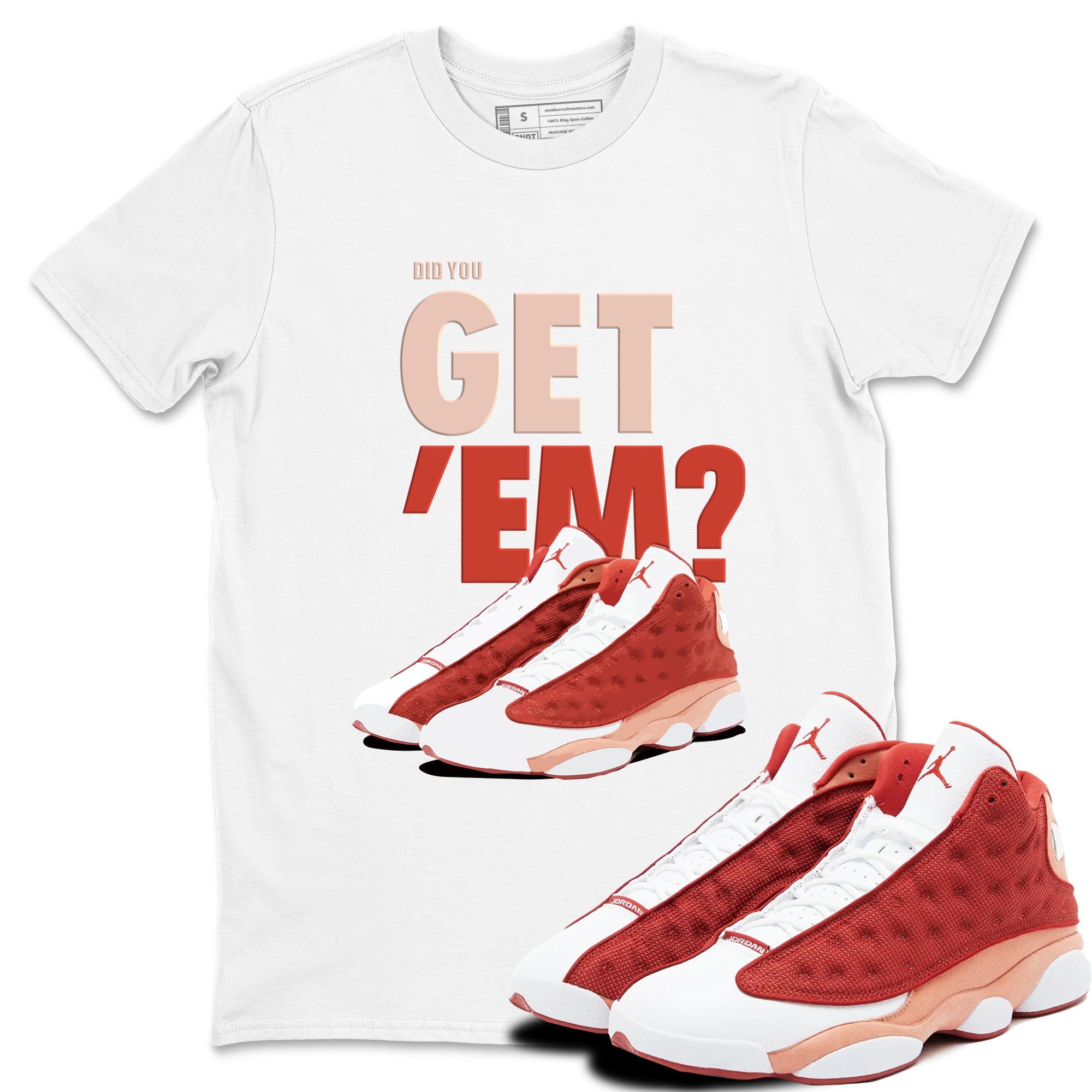 13s Dune Red shirts to match jordans Did You Get 'Em sneaker match tees Air Jordan 13 Dune Red Drip Gear Zone streetwear brand White 1 unisex cotton tee