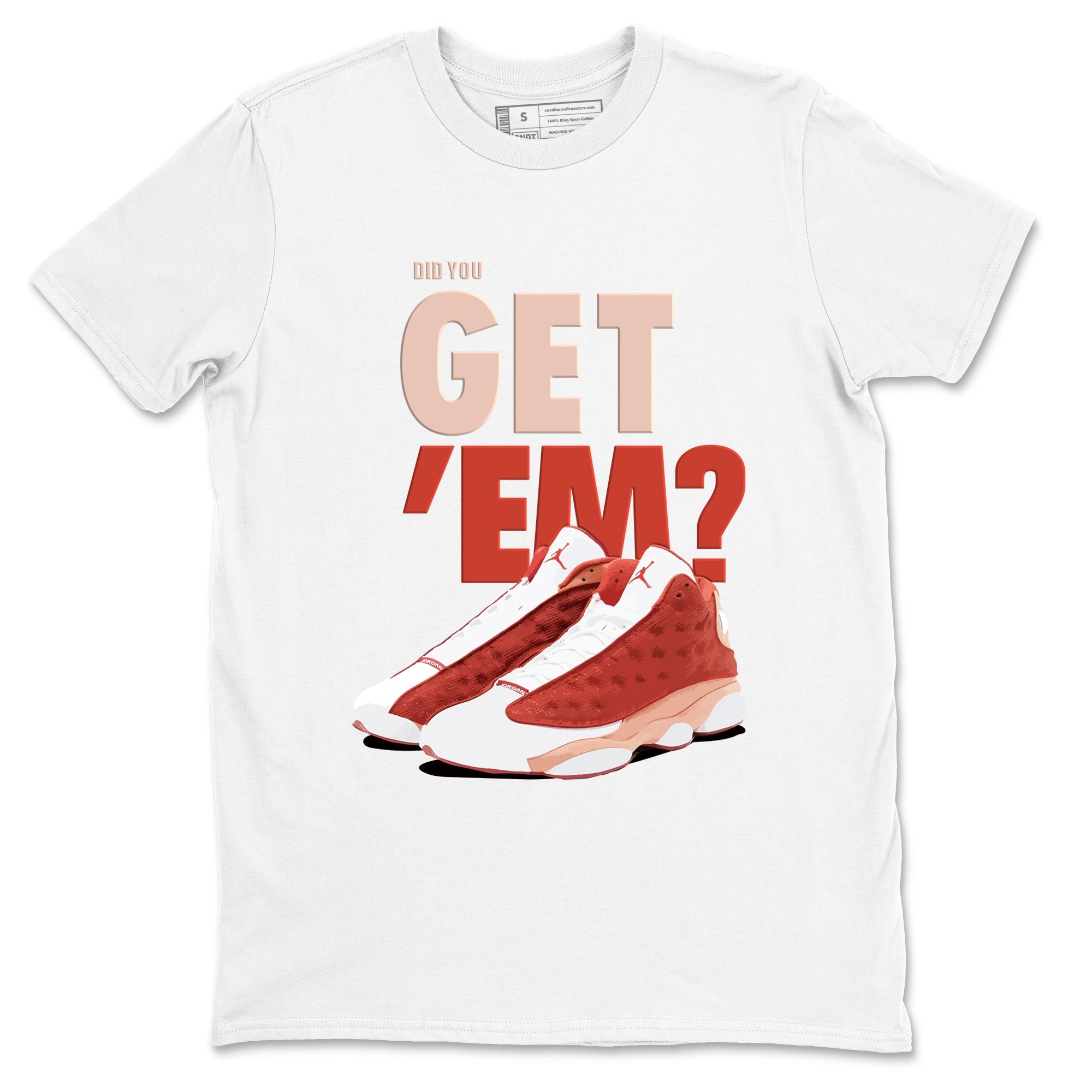 13s Dune Red shirts to match jordans Did You Get 'Em sneaker match tees Air Jordan 13 Dune Red Drip Gear Zone streetwear brand White 2 unisex cotton tee