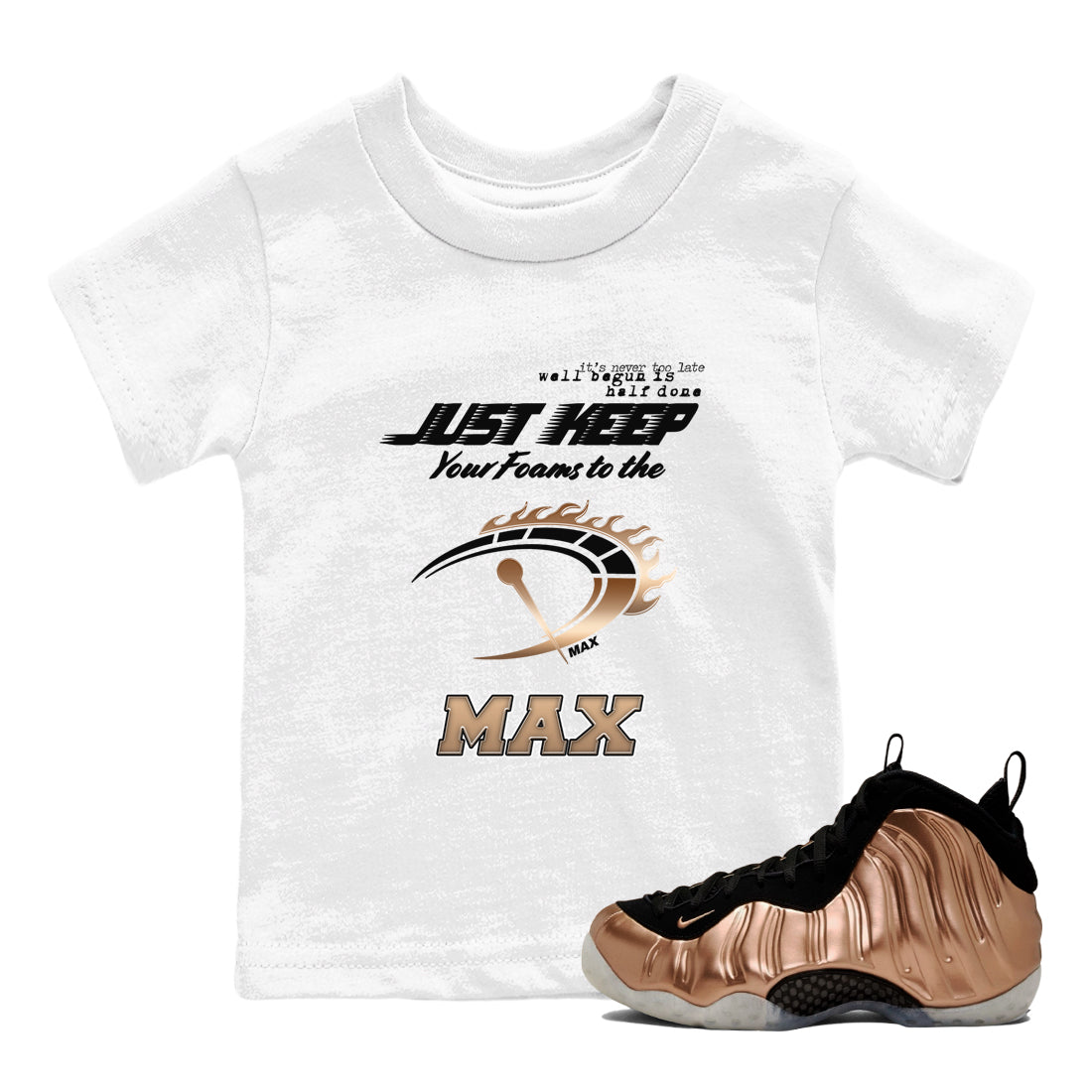 Foams One Metallic Copper shirts to match jordans Do It To The Max sneaker match tees Air Foamposite One Metallic Copper match shoes to clothes Drip Gear Zone Youth Baby White 1 tee