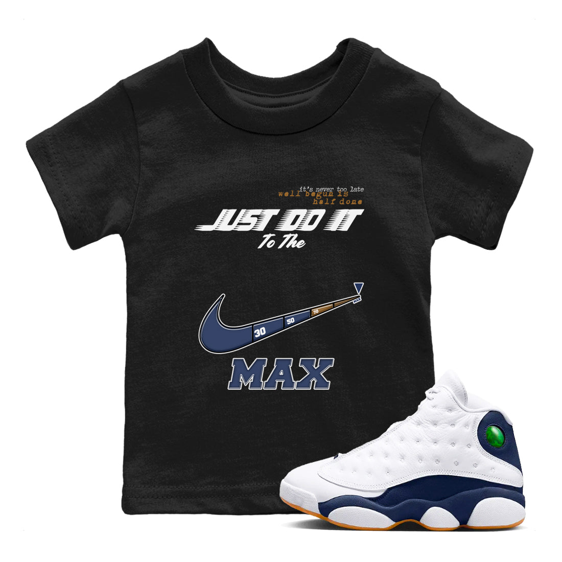 13s Midnight Navy shirts to match jordans Do It To The Max sneaker match tees Air Jordan 13 Midnight Navy match shoes to clothes Drip Gear Zone Youth Baby Black 1 tee