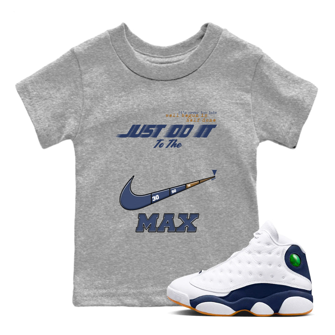 13s Midnight Navy shirts to match jordans Do It To The Max sneaker match tees Air Jordan 13 Midnight Navy match shoes to clothes Drip Gear Zone Youth Baby Heather Grey 1 tee