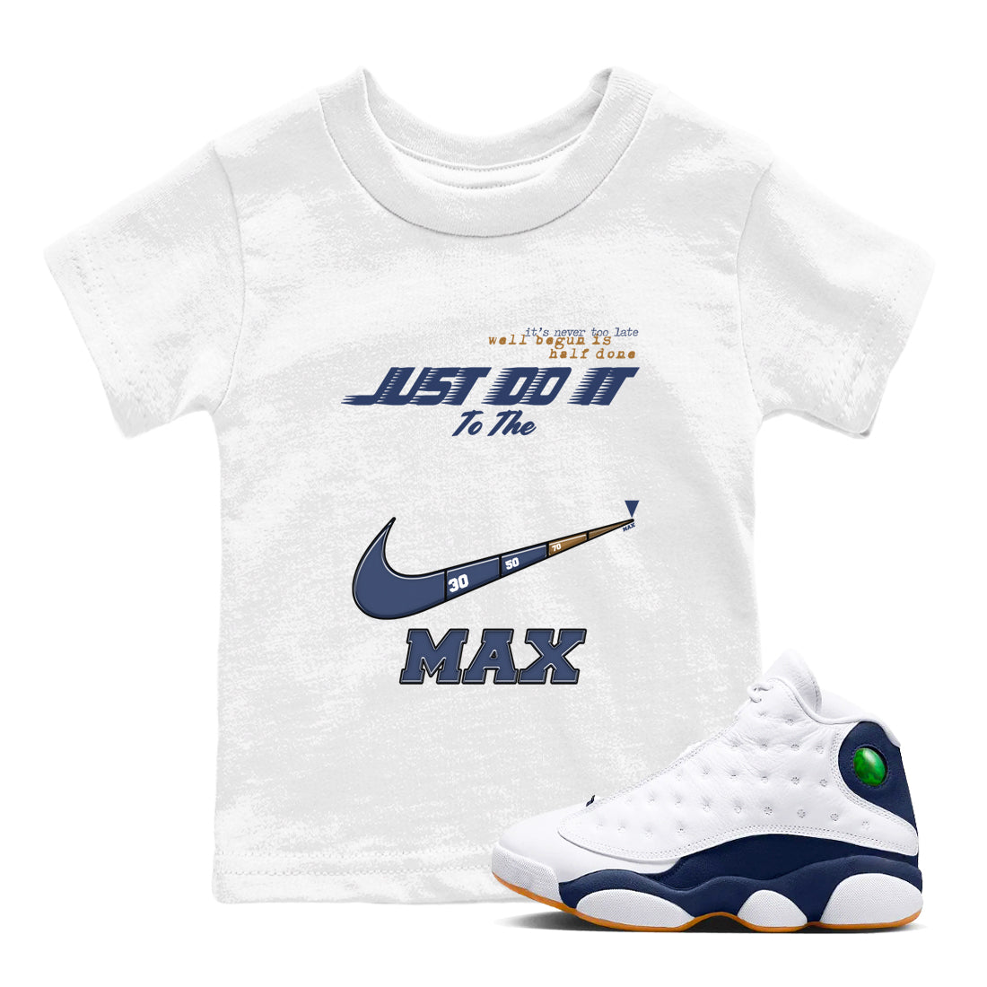 13s Midnight Navy shirts to match jordans Do It To The Max sneaker match tees Air Jordan 13 Midnight Navy match shoes to clothes Drip Gear Zone Youth Baby White 1 tee