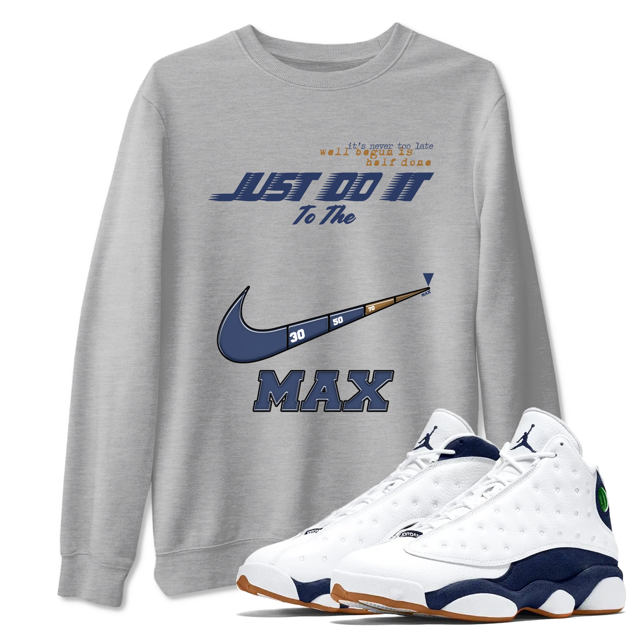 13s Midnight Navy shirts to match jordans Do It To The Max sneaker match tees Air Jordan 13 Midnight Navy match shoes to clothes Drip Gear Zone unisex cotton Heather Grey 1 shirts