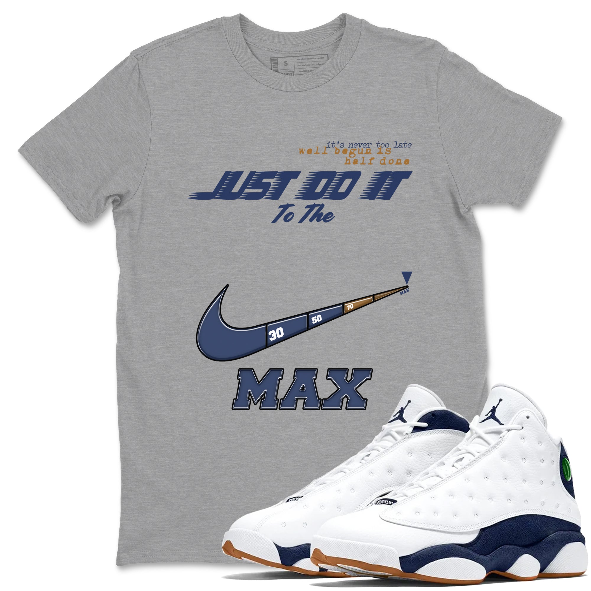 13s Midnight Navy shirts to match jordans Do It To The Max sneaker match tees Air Jordan 13 Midnight Navy match shoes to clothes Drip Gear Zone unisex cotton Heather Grey 1 shirts