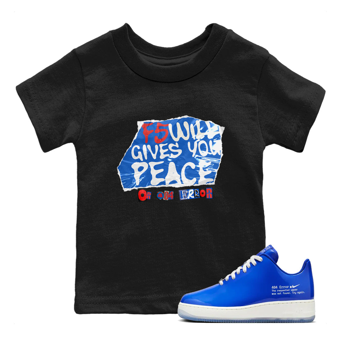 Air Force 1 404 Error shirt to match jordans F5 Will Gives You Peace sneaker tees Air Force 1 404 Error Drip Gear Zone baby toddler Black 1 cotton Shirt