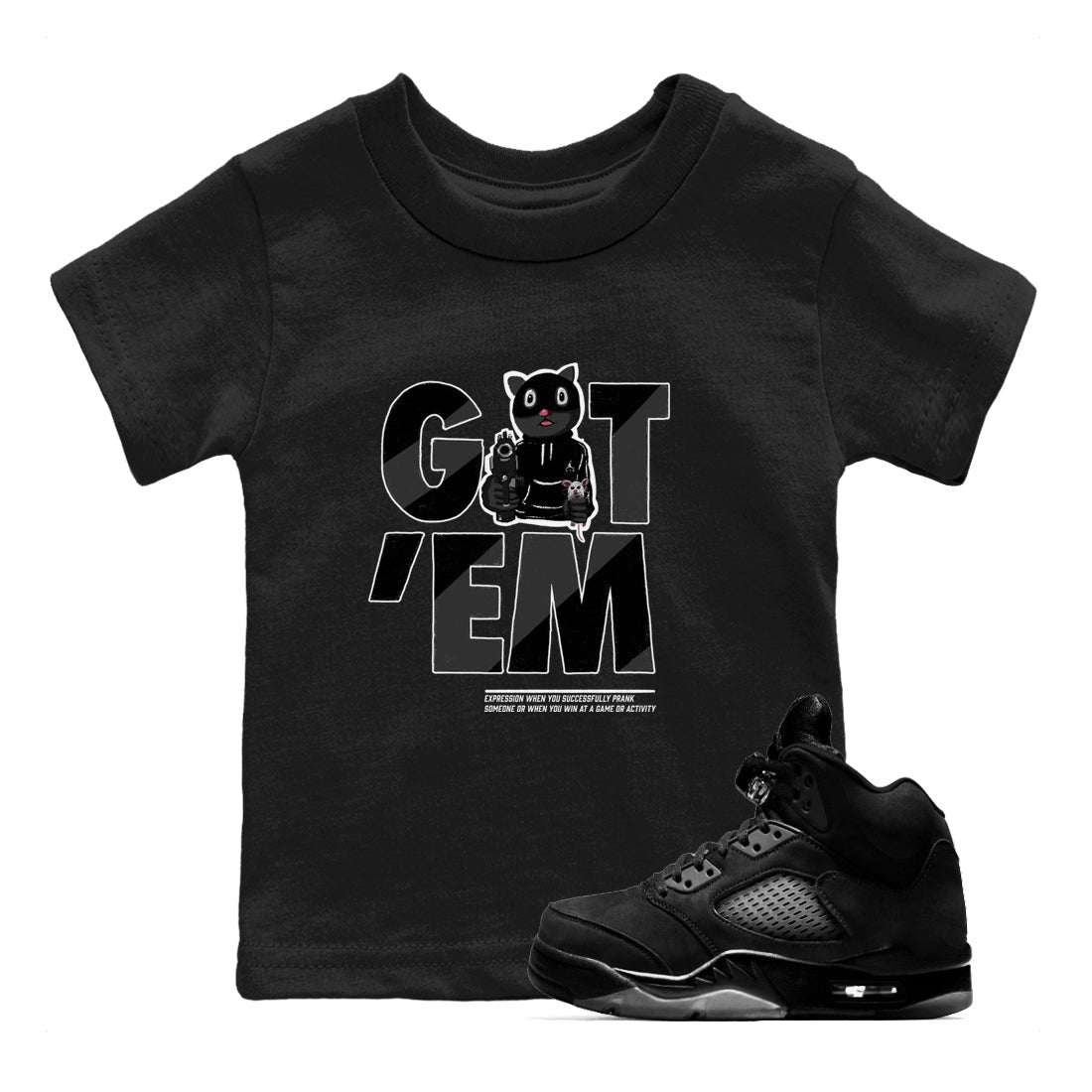 5s Black Cat shirts to match jordans Got'em Cat sneaker match tees Air Jordan 5 Black Cat match shoes to clothes Drip Gear Zone Youth Baby Black 1 tee