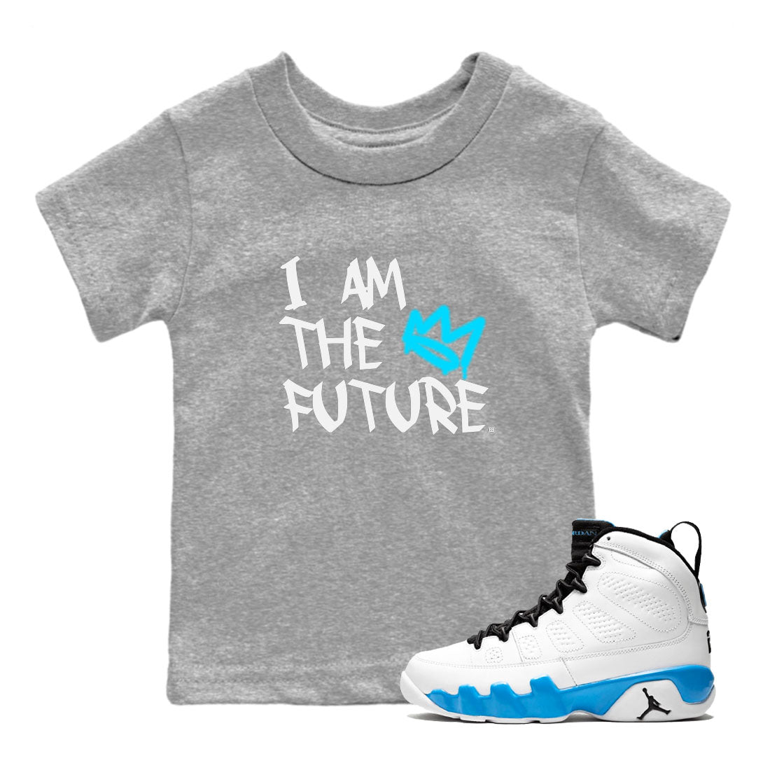 AJ9 Powder Blue shirt to match jordans I Am The Future sneaker tees Air Jordan 9 Retro Powder Blue Drip Gear Zone baby toddler Heather Grey 1 cotton Shirt