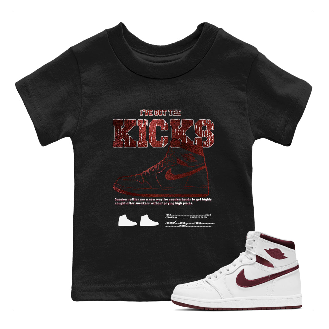 1s Metallic Burgundy shirts to match jordans I've Got The Kicks sneaker match tees Air Jordan 1 Metallic Burgundy Drip Gear Zone streetwear brand Baby and Youth Black 1 cotton tee