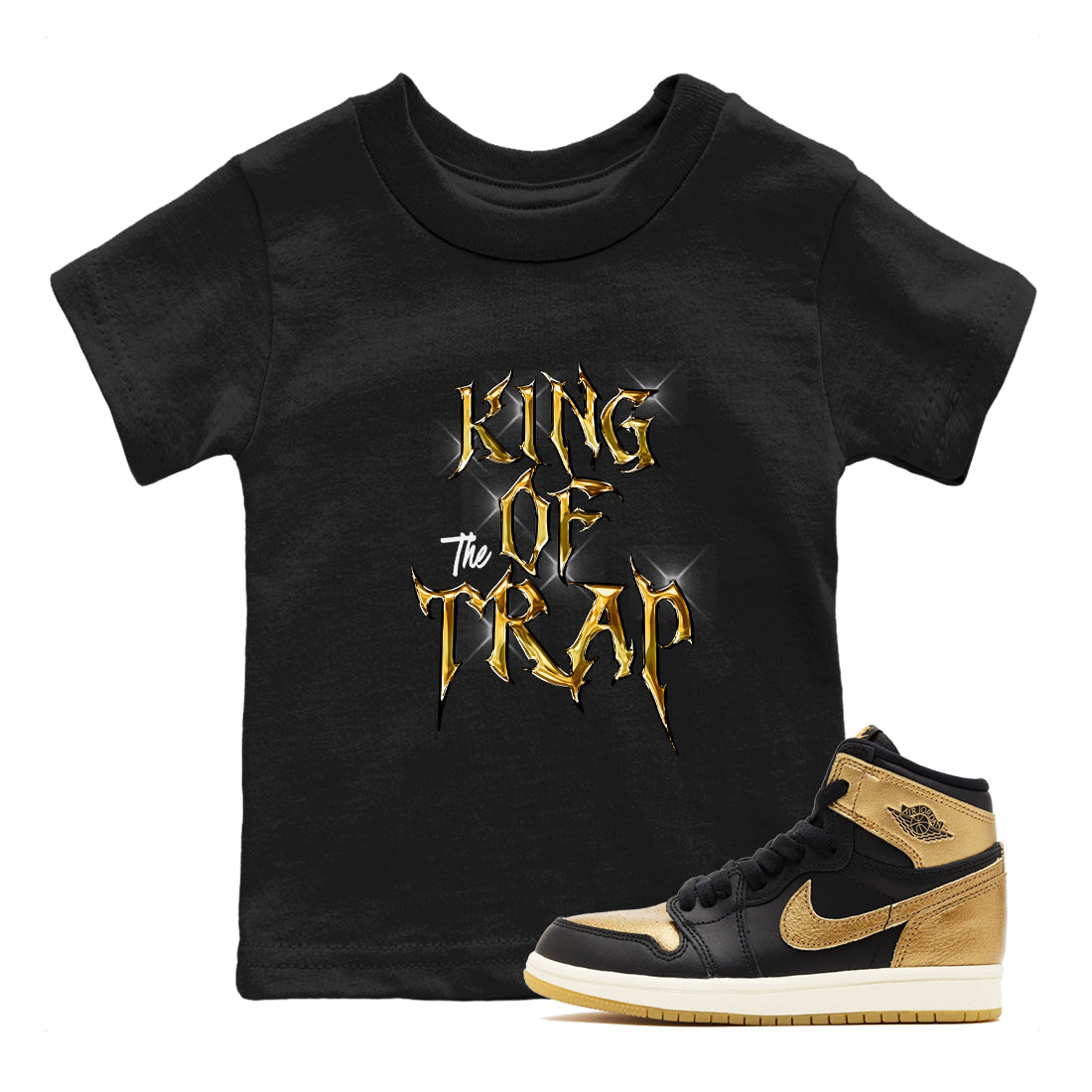 Air Jordan 1 High OG Black Metallic Gold shirts to match jordans King Of The Trap sneaker match tees Jordan 1 Black Metallic Gold Drip Gear Zone streetwear brand Baby and Youth Black 1 cotton tee