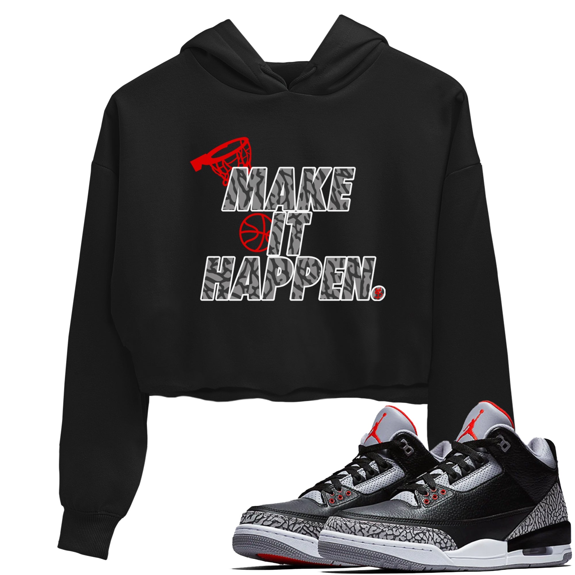 3s Black Cement shirts to match jordans Make It Happen sneaker match tees Air Jordan 3 Black Cement match shoes to clothes Drip Gear Zone unisex cotton Black 1 crop tee