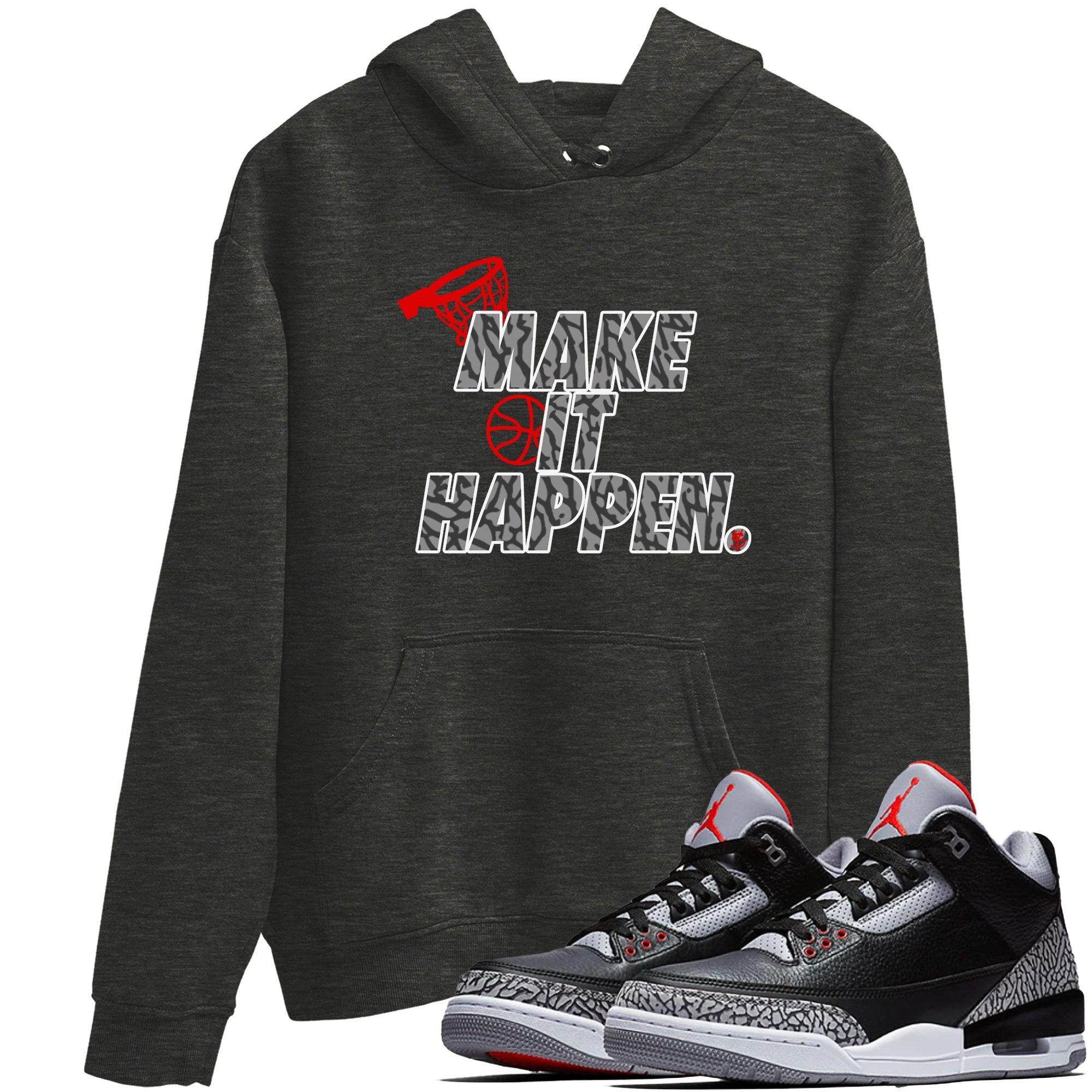 3s Black Cement shirts to match jordans Make It Happen sneaker match tees Air Jordan 3 Black Cement match shoes to clothes Drip Gear Zone unisex cotton Charcoal Heather 1 shirts