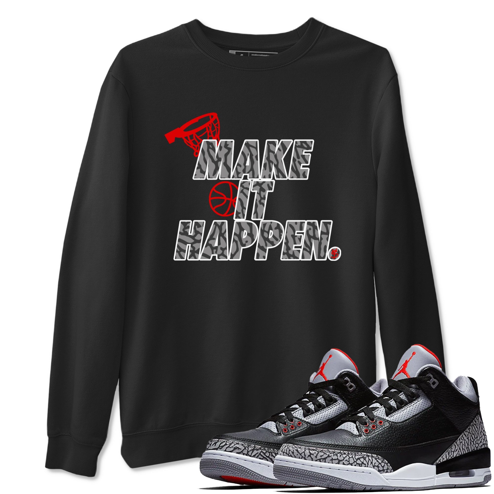 3s Black Cement shirts to match jordans Make It Happen sneaker match tees Air Jordan 3 Black Cement match shoes to clothes Drip Gear Zone unisex cotton Black 1 shirts