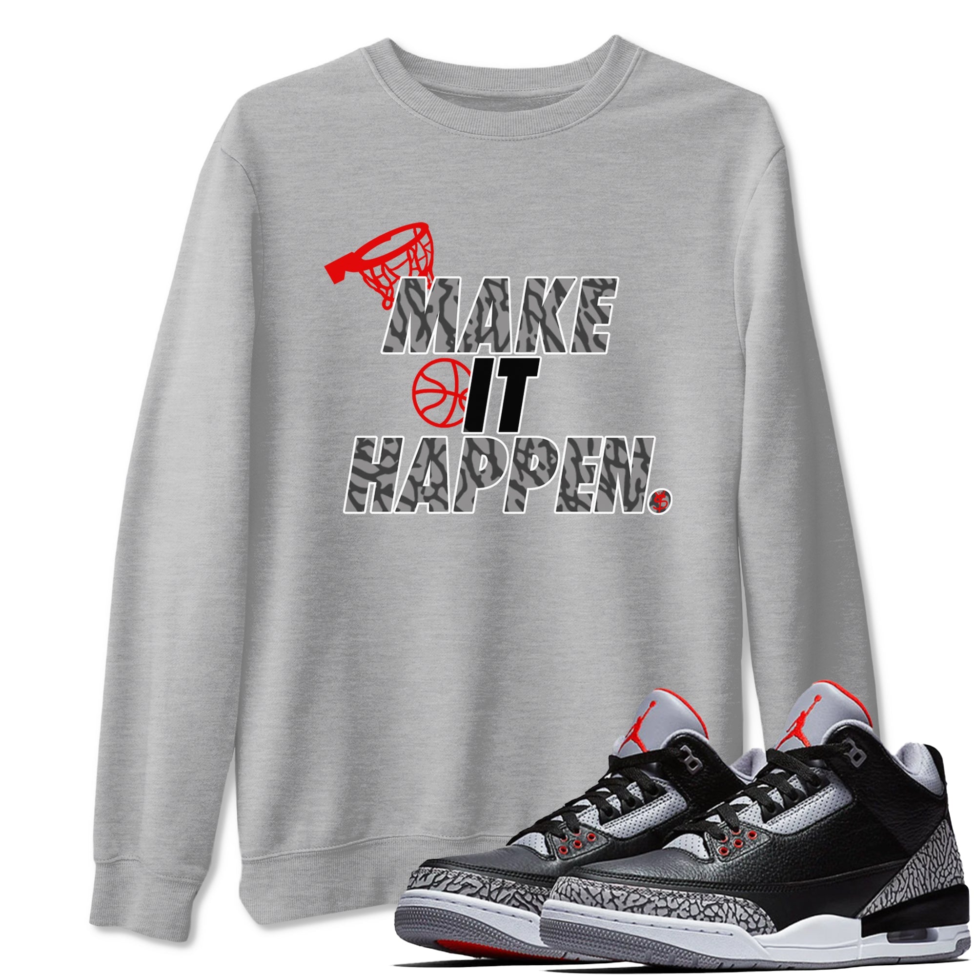 3s Black Cement shirts to match jordans Make It Happen sneaker match tees Air Jordan 3 Black Cement match shoes to clothes Drip Gear Zone unisex cotton Heather Grey 1 shirts
