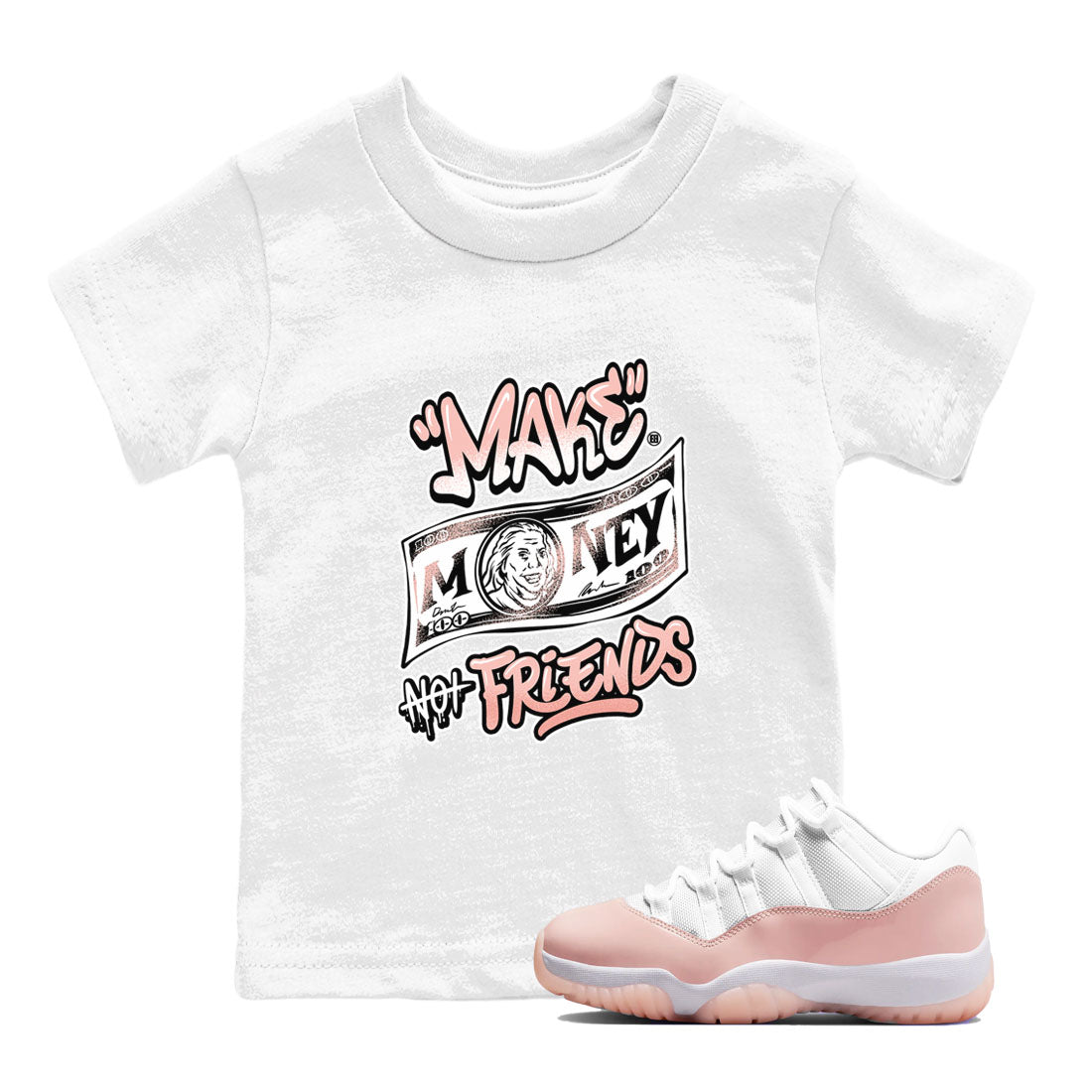 11s Legend Pink shirt to match jordans Make Money Not Friends sneaker tees Air Jordan 11 Legend Pink Drip Gear Zone baby toddler White 1 cotton Shirt