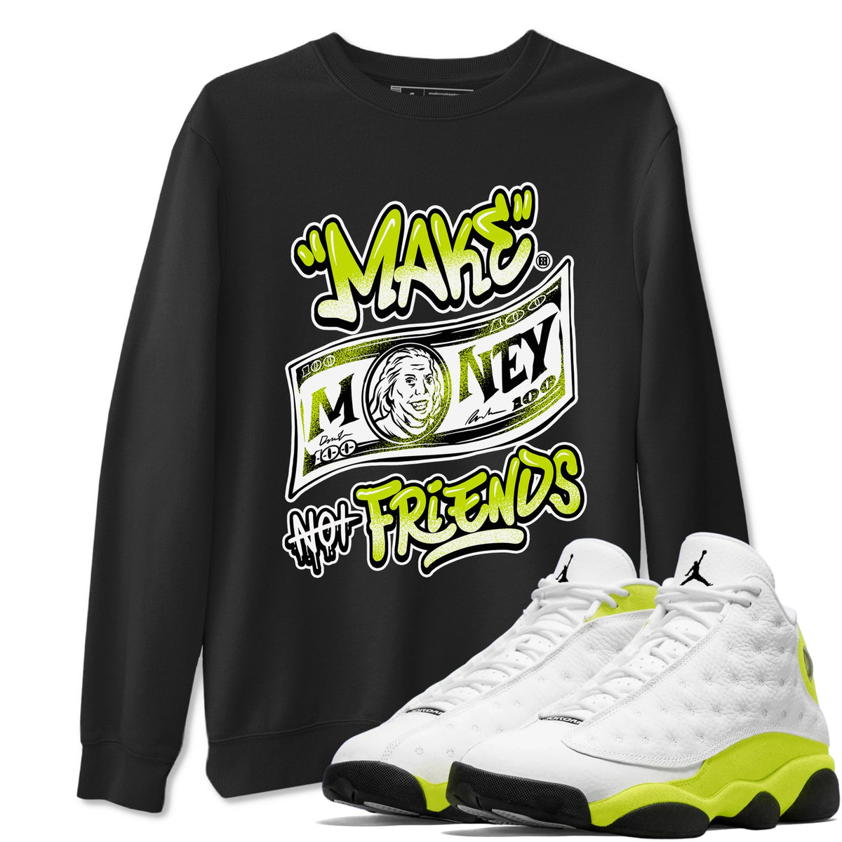 Jordan 13 Bright Cactus Shirts To Match Jordans Make Money Not Friends Sneaker Shirts 13s Bright Cactus Drip Gear Zone Unisex Cotton Crew Neck Black 1 crew neck shirts