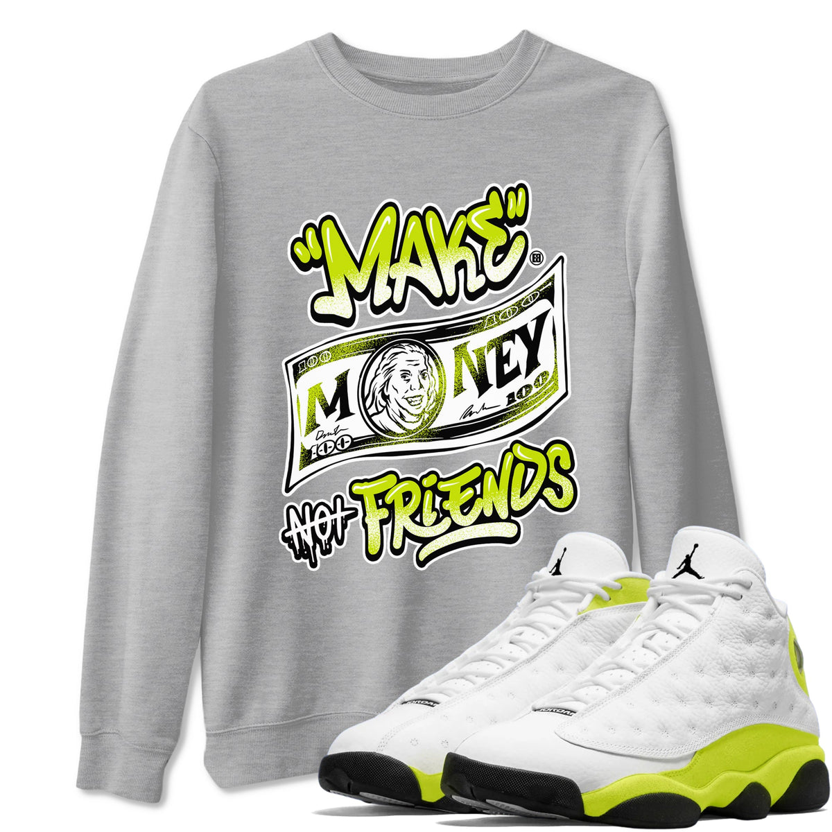 Jordan 13 Bright Cactus Shirts To Match Jordans Make Money Not Friends Sneaker Shirts 13s Bright Cactus Drip Gear Zone Unisex Cotton Crew Neck Heather Grey 1 crew neck shirts