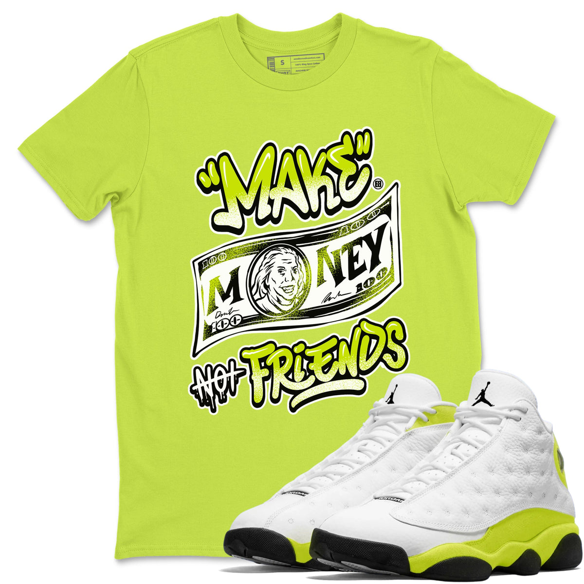 Jordan 13 Bright Cactus Shirts To Match Jordans Make Money Not Friends Sneaker Shirts 13s Bright Cactus Drip Gear Zone Unisex Cotton Crew Neck Safety Green 1 crew neck shirts