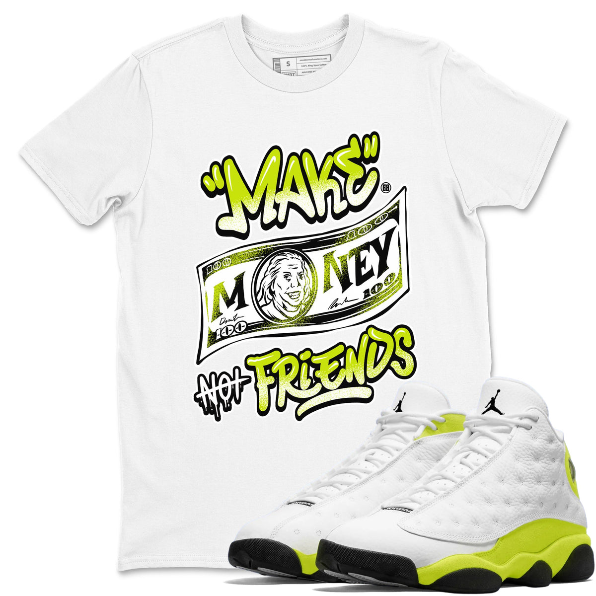 Jordan 13 Bright Cactus Shirts To Match Jordans Make Money Not Friends Sneaker Shirts 13s Bright Cactus Drip Gear Zone Unisex Cotton Crew Neck White 1 crew neck shirts