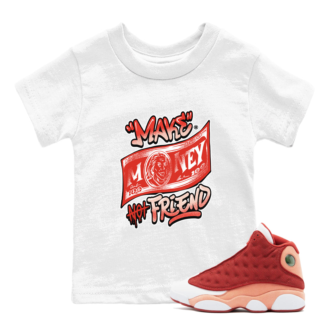 13s Dune Red shirts to match jordans Make Money Not Friends sneaker match tees Air Jordan 13 Dune Red Drip Gear Zone streetwear brand Baby and Youth White 1 cotton tee