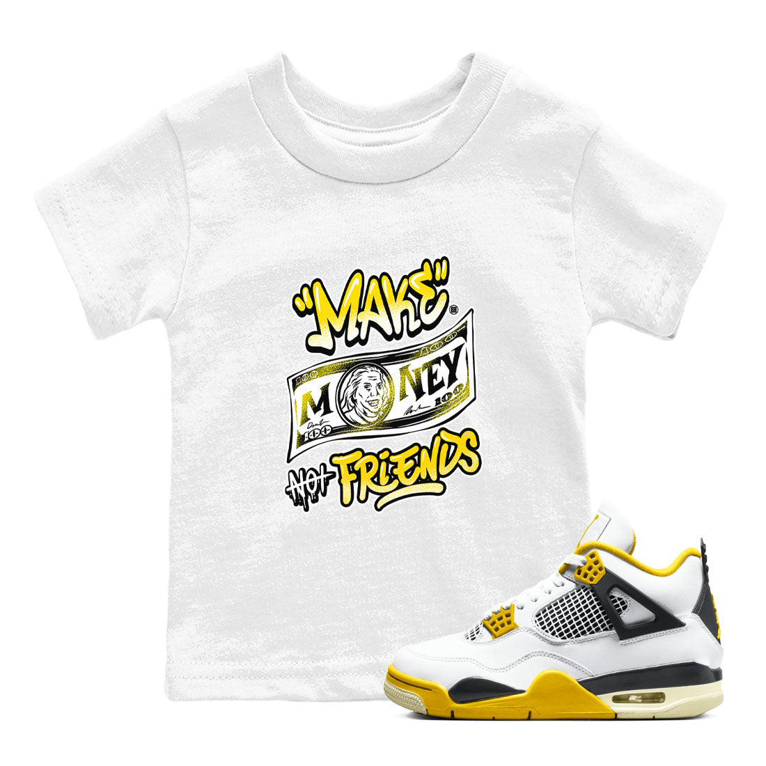 Air Jordan 4 Retro Vivid Sulfur shirt to match jordans Make Money Not Friends sneaker tees 4s Vivid Sulfur Drip Gear Zone baby toddler White 1 cotton Shirt