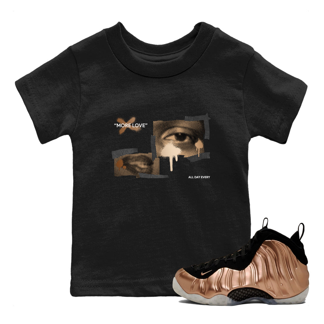 Foams One Metallic Copper shirts to match jordans More Love sneaker match tees Air Foamposite One Metallic Copper match shoes to clothes Drip Gear Zone Youth Baby Black 1 tee