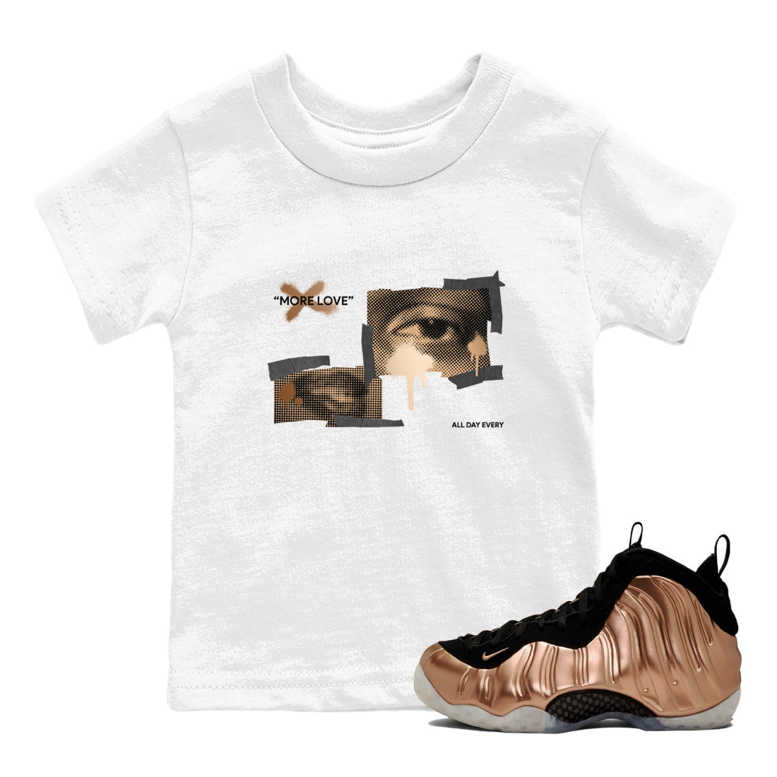 Foams One Metallic Copper shirts to match jordans More Love sneaker match tees Air Foamposite One Metallic Copper match shoes to clothes Drip Gear Zone Youth Baby White 1 tee