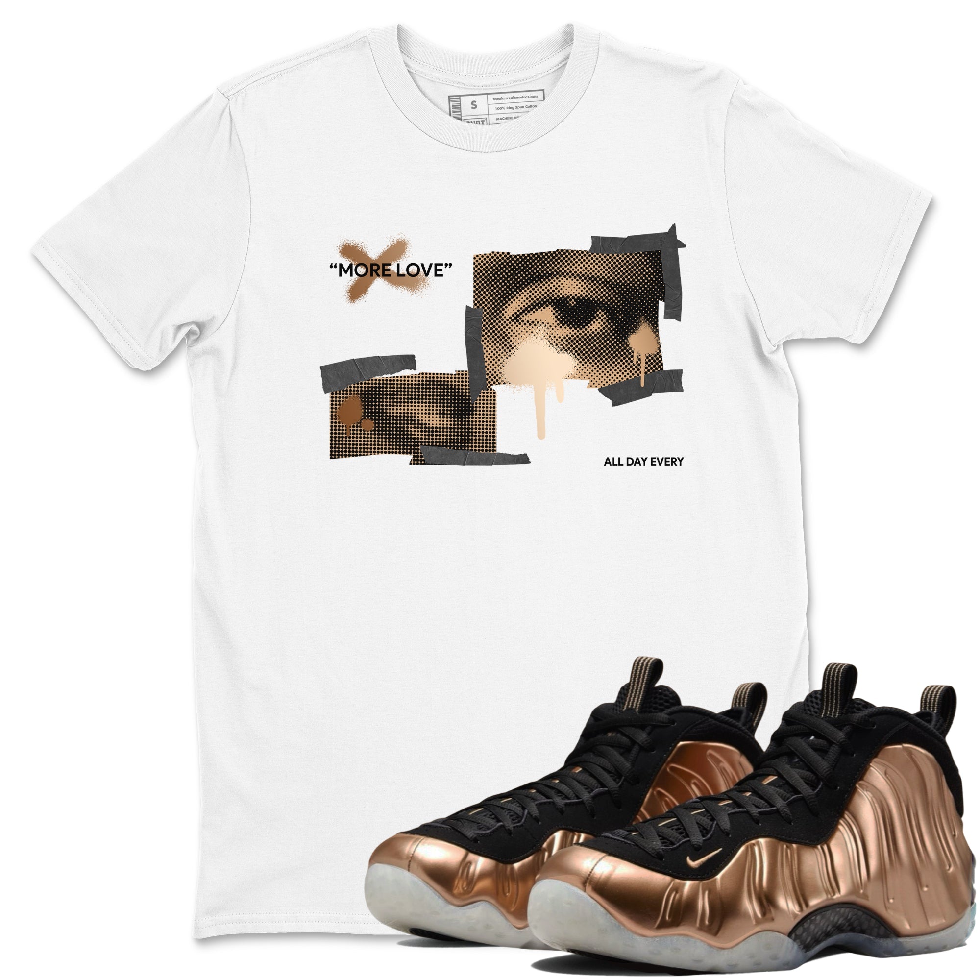 Foams One Metallic Copper shirts to match jordans More Love sneaker match tees Air Foamposite One Metallic Copper match shoes to clothes Drip Gear Zone unisex cotton White 1 shirts