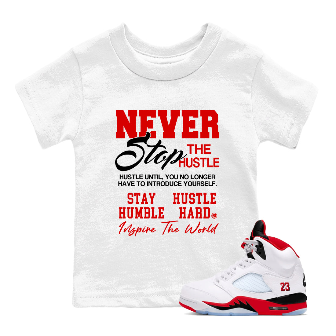 5s Fire Red Sneaker match tees  Sneaker Tees To Match Jordan 5 Retro Fire Red Sneakers  Never Stop The Hustle Kids Graphic T-Shirt White 1