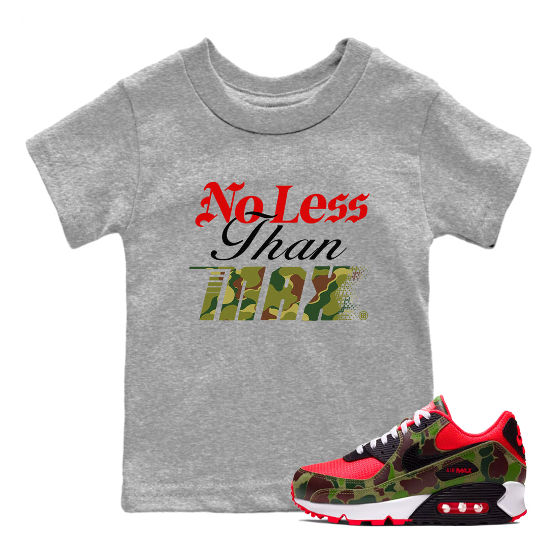 Air Max 90 Reverse Duck Camo shirts to match jordans No Less Than Max sneaker match tees Air Max 90 Reverse Duck Camo match shoes to clothes Drip Gear Zone Youth Baby Heather Grey 1 tee
