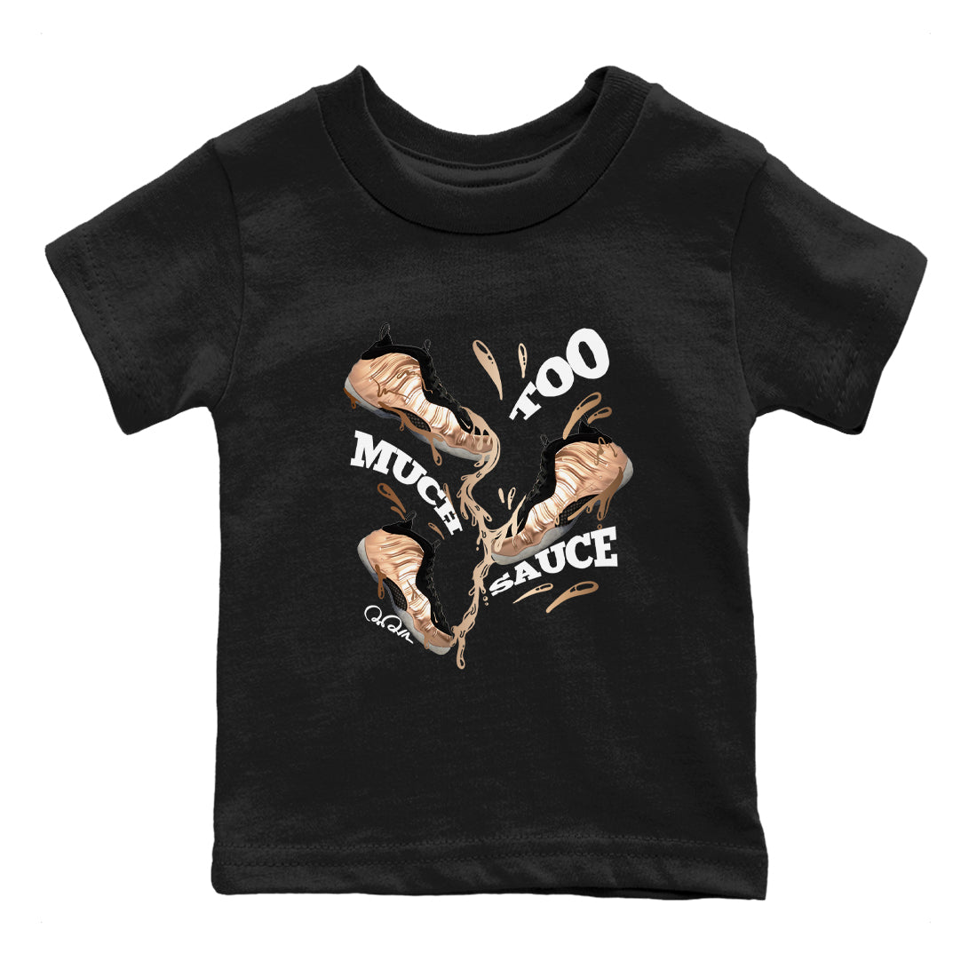 Foams One Metallic Copper shirts to match jordans Too Much Sauce sneaker match tees Air Foamposite One Metallic Copper match shoes to clothes Drip Gear Zone Youth Baby Black 2 tee