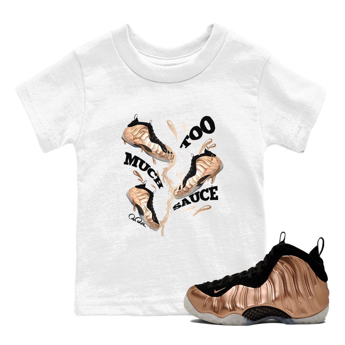 Foams One Metallic Copper shirts to match jordans Too Much Sauce sneaker match tees Air Foamposite One Metallic Copper match shoes to clothes Drip Gear Zone Youth Baby White 1 tee